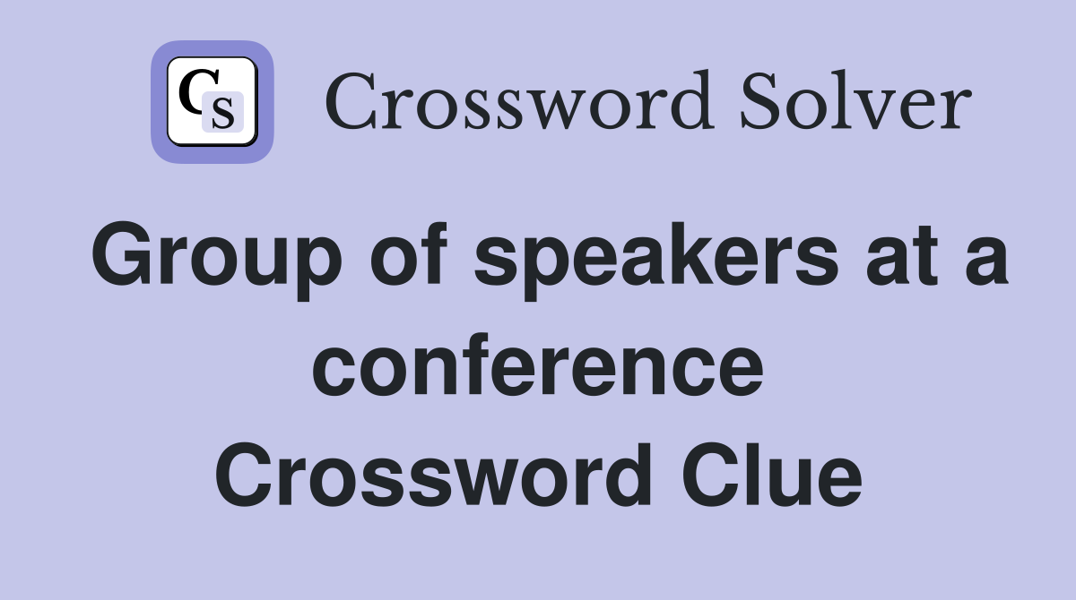 Group of speakers at a conference Crossword Clue Answers Crossword
